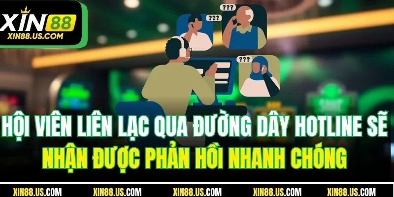 Hội viên liên lạc qua đường dây hotline sẽ nhận được phản hồi nhanh chóng