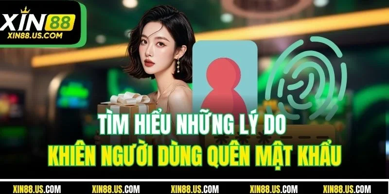 Tìm hiểu những lý do khiến người dùng quên mật khẩu